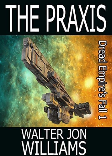 The Praxis (Dread Empire's Fall #1)